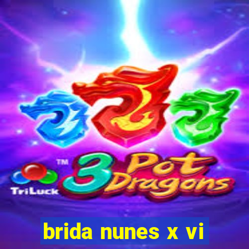 brida nunes x vi